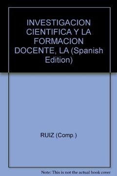 portada La investigacion cientifica y la formacion docente: discursos normativos y propuestas institucionales