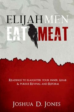 portada Elijah Men Eat Meat: readings to slaughter your inner Ahab & pursue revival and reform (en Inglés)