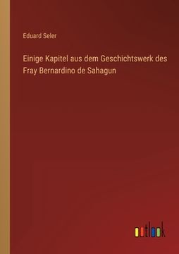 portada Einige Kapitel aus dem Geschichtswerk des Fray Bernardino de Sahagun (en Alemán)