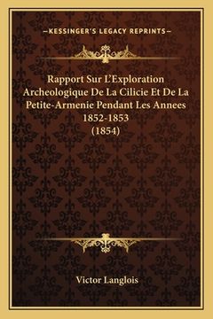 portada Rapport Sur L'Exploration Archeologique De La Cilicie Et De La Petite-Armenie Pendant Les Annees 1852-1853 (1854) (in French)