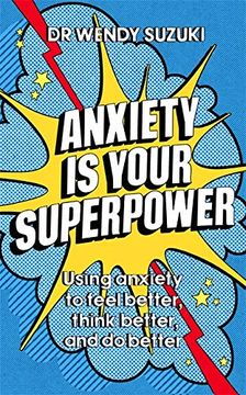 portada Anxiety is Your Superpower: Using Anxiety to Think Better, Feel Better and do Better (en Inglés)