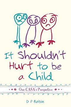 portada It Shouldn't Hurt to be a Child: Written from a CASA Volunteer's Perspective (en Inglés)