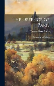 portada The Defence of Paris: Narrated as it was Seen (en Inglés)