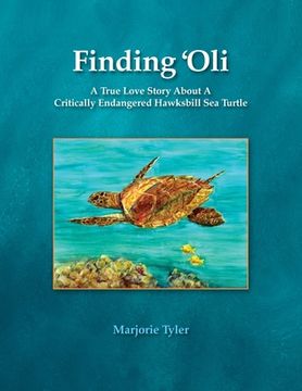 portada Finding 'Oli: A True Love Story About A Critically Endangered Hawksbill Sea Turtle (en Inglés)