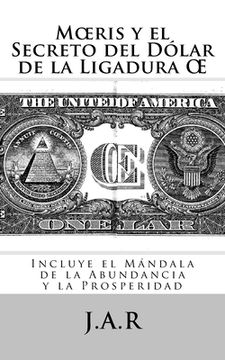 portada Moeris y el Secreto del Dólar de la Ligadura OE: Incluye el mándala de la abundancia infinita y la prosperidad