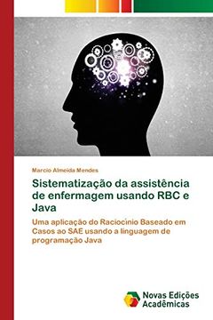 portada Sistematização da Assistência de Enfermagem Usando rbc e Java: Uma Aplicação do Raciocı́Nio Baseado em Casos ao sae Usando a Linguagem de Programação Java