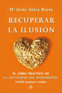 portada Recuperar la Ilusión: El Libro Práctico de la Inutilidad del Sufrimiento (in Spanish)