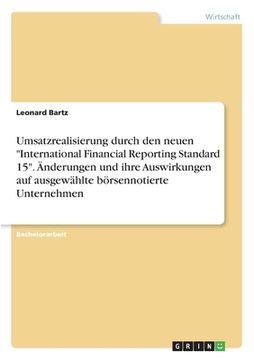 portada Umsatzrealisierung durch den neuen "International Financial Reporting Standard 15". Änderungen und ihre Auswirkungen auf ausgewählte börsennotierte Un (en Alemán)