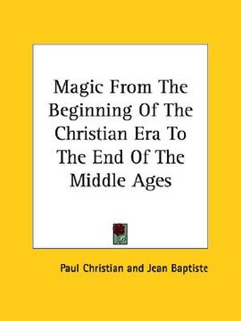 portada magic from the beginning of the christian era to the end of the middle ages (en Inglés)