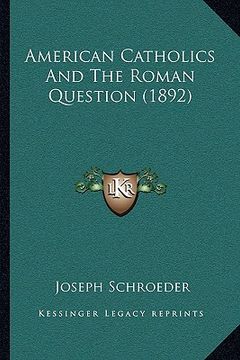 portada american catholics and the roman question (1892) (en Inglés)