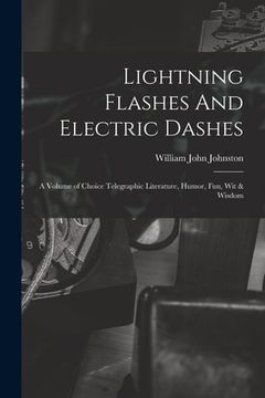 portada Lightning Flashes And Electric Dashes: a Volume of Choice Telegraphic Literature, Humor, Fun, Wit & Wisdom