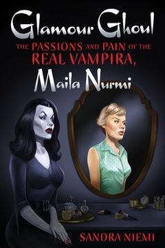 portada Glamour Ghoul: The Passions and Pain of the Real Vampira, Maila Nurmi (in English)