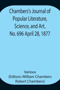 portada Chambers's Journal of Popular Literature, Science, and Art, No. 696 April 28, 1877. (en Inglés)