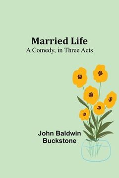 portada Married Life: A Comedy, in Three Acts (in English)