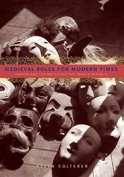portada Medieval Roles for Modern Times: Theater and the Battle for the French Republic (en Inglés)