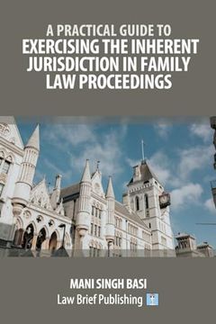 portada A Practical Guide to Exercising the Inherent Jurisdiction in Family Law Proceedings (en Inglés)