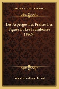portada Les Asperges Les Fraises Les Figues Et Les Framboises (1869) (in French)