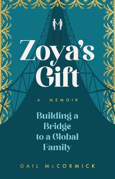 portada Zoya's Gift: Building a Bridge to a Global Family a Memoir (en Inglés)
