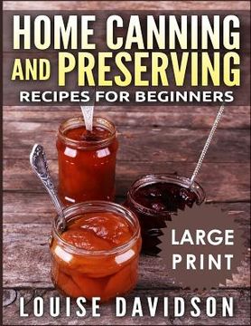 portada Home Canning and Preserving Recipes for Beginners ***Large Print Black and White Edition*** (en Inglés)