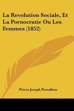 portada La Revolution Sociale, Et La Pornocratie Ou Les Femmes (1852) (in French)