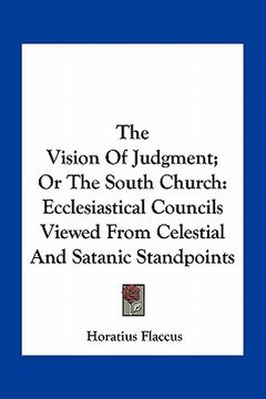 portada the vision of judgment; or the south church: ecclesiastical councils viewed from celestial and satanic standpoints (in English)