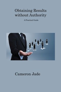 portada Obtaining Results without Authority: A Practical Guide (en Inglés)