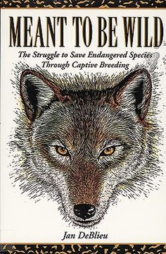 portada Meant to Be Wild: The Struggle to Save Endangered Species Through Captive Breeding