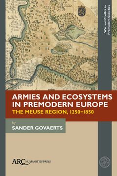 Armies and Ecosystems in Premodern Europe: The Meuse Region, 1250-1850 (en Inglés)