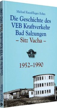 portada Geschichte des VEB Kraftverkehr Bad Salzungen - Sitz Vacha 1952-1990: Die Stilllegung der Ulstertalbahn und der damit einhergehende Kollaps der ... eines Kraftverkehrbetriebes unumgänglich (in German)