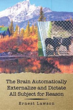 portada The Brain Automatically Externalize and Dictate All Subject for Reason (en Inglés)