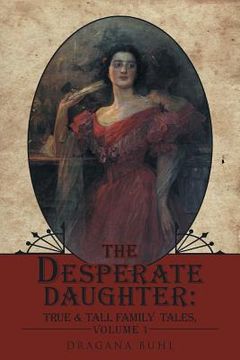 portada The Desperate Daughter: True & Tall Family Tales, Volume 1