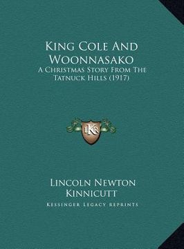 portada king cole and woonnasako: a christmas story from the tatnuck hills (1917) (in English)