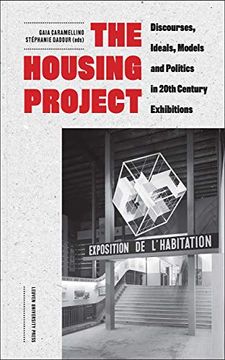 portada The Housing Project: Discourses, Ideals, Models, and Politics in 20Th-Century Exhibitions (en Inglés)