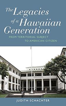 portada The Legacies of a Hawaiian Generation: From Territorial Subject to American Citizen (en Inglés)