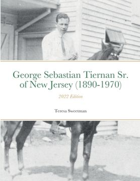 portada George Sebastian Tiernan Sr. of New Jersey (1890-1970): 2022 Edition