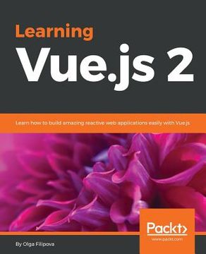 portada Learning Vue.js 2: Learn how to build amazing reactive web applications easily with Vue.js (en Inglés)