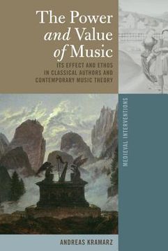 portada The Power and Value of Music: Its Effect and Ethos in Classical Authors and Contemporary Music Theory (en Inglés)