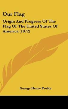 portada our flag: origin and progress of the flag of the united states of america (1872)