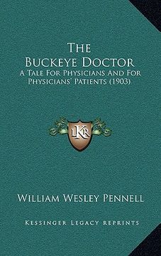 portada the buckeye doctor: a tale for physicians and for physicians' patients (1903) (en Inglés)