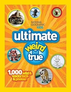 portada National Geographic Kids: Ultimate Weird but True - 1,000 Wild & Wacky Facts and Photos (en Inglés)