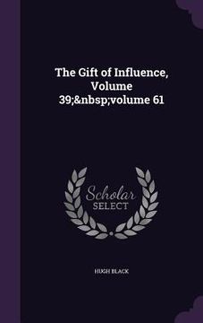 portada The Gift of Influence, Volume 39; volume 61 (en Inglés)