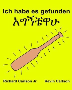 portada Ich habe es gefunden: Ein Bilderbuch für Kinder Deutsch-Amharisch (Zweisprachige Ausgabe) (www.rich.center) (en Alemán)