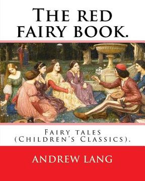 portada The red fairy book. By: Andrew Lang, illustrations By: H. J. Ford (1860-1941), and By: Lancelot Speed (1860-1931): (Children's Classics). Andr (en Inglés)