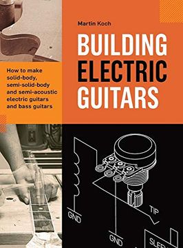 portada Building Electric Guitars: How to Make Solid-Body, Semi-Solid-Body and Semi-Acoustic Electric Guitars and Bass Guitars (en Inglés)