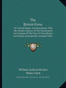 portada the british ferns: or colored figures and descriptions, with the needful analyses of the fructification and venation of the ferns of grea (en Inglés)