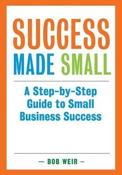 portada Success Made Small: A Step-by-Step Guide to Small Business Success