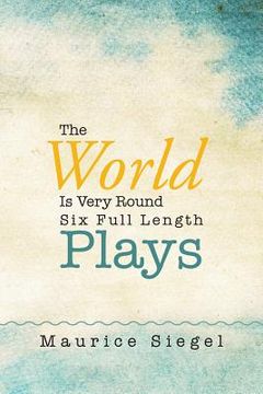 portada The World Is Very Round: Six Full Length Plays (in English)