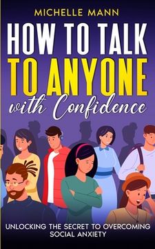 portada How to Talk to Anyone with Confidence: Unlocking the Secret to Overcoming Social Anxiety (en Inglés)
