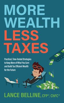 portada More Wealth, Less Taxes: Practical, Time-Tested Strategies Tokeepmore of What Your Earn and Build tax Efficient Wealth for the Future (in English)