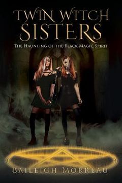 portada Twin Witch Sisters: The Haunting of the Black Magic Spirit (en Inglés)